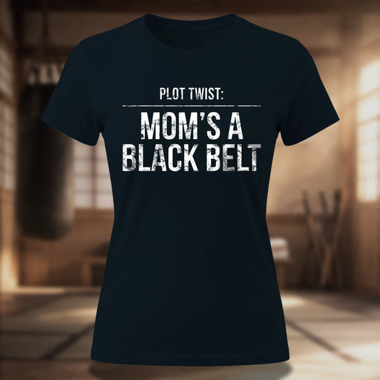 Plot Twist: Mom's a Black Belt Women's Tee | Martial Arts Mom Tee