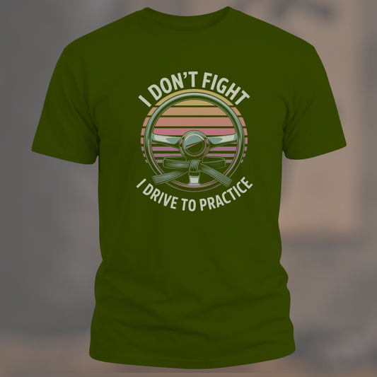 I Don't Fight I Drive To Practice