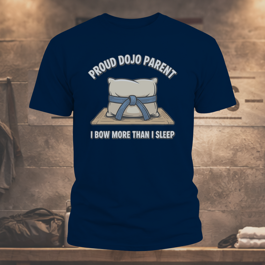 Proud Dojo Parent - I Bow More Than I Sleep