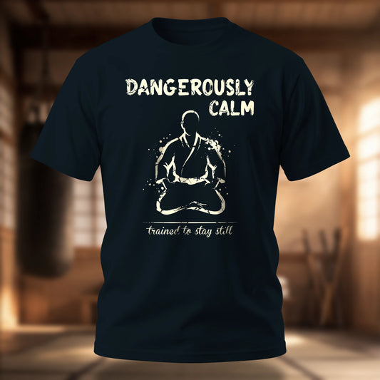 Dangerously Calm T-Shirt | Martial Arts Tee